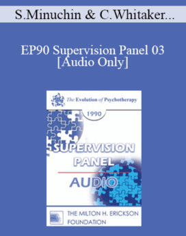 [Audio] EP90 Supervision Panel 03 - Salvador Minuchin, M.D. Carl Whitaker, M.D. Joseph Wolpe, M.D.