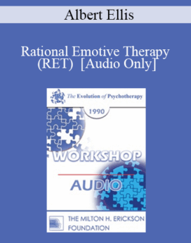 [Audio] EP90 Workshop 01 - Rational Emotive Therapy (RET) - Albert Ellis, Ph.D.