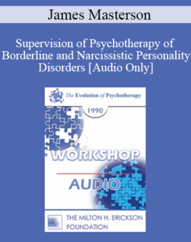 [Audio] EP90 Workshop 03 - Supervision of Psychotherapy of Borderline and Narcissistic Personality Disorders - James Masterson, M.D.