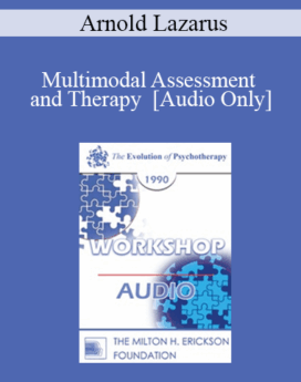 [Audio] EP90 Workshop 05 - Multimodal Assessment and Therapy - Arnold Lazarus, Ph.D.