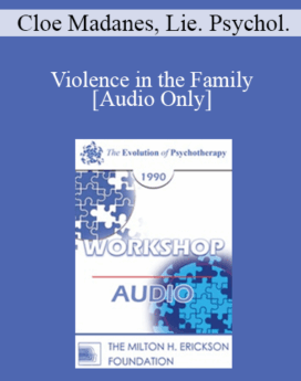 [Audio] EP90 Workshop 10 - Violence in the Family - Cloe Madanes, Lie. Psychol.