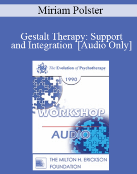 [Audio] EP90 Workshop 13 - Gestalt Therapy: Support and Integration - Miriam Polster, Ph.D.