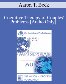 [Audio] EP90 Workshop 14 - Cognitive Therapy of Couples' Problems - Aaron T. Beck, M.D.