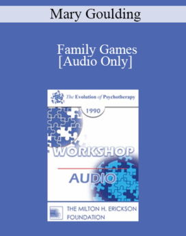 [Audio] EP90 Workshop 16 - Family Games: What They Are and How to Avoid Them - Mary Goulding, M.S.W.