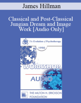 [Audio] EP90 Workshop 19 - Classical and Post-Classical Jungian Dream and Image Work - James Hillman, Ph.D.