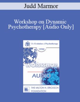 [Audio] EP90 Workshop 20 - Workshop on Dynamic Psychotherapy - Judd Marmor, M.D., Ph.D.