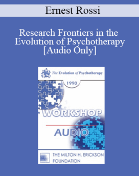 [Audio] EP90 Workshop 21 - Research Frontiers in the Evolution of Psychotherapy - Ernest Rossi, Ph.D.