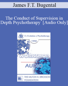 [Audio] EP90 Workshop 30 - The Conduct of Supervision in Depth Psychotherapy - James F.T. Bugental, Ph.D.