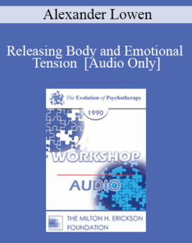 [Audio] EP90 Workshop 34 - Releasing Body and Emotional Tension - Alexander Lowen, M.D.