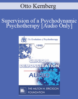 [Audio] EP95 Clinical Demonstration 03 - Supervision of a Psychodynamic Psychotherapy - Otto Kernberg, M.D.