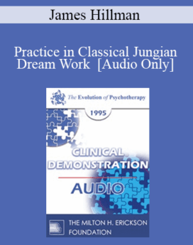 [Audio] EP95 Clinical Demonstration 07 - Practice in Classical Jungian Dream Work - James Hillman, Ph.D.
