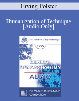 [Audio] EP95 Clinical Demonstration 11 - Humanization of Technique - Erving Polster, Ph.D.