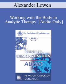 [Audio] EP95 Clinical Demonstration 16 - Working with the Body in Analytic Therapy - Alexander Lowen, M.D.