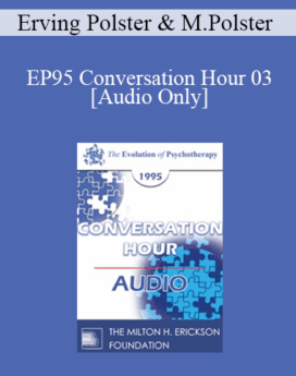 [Audio] EP95 Conversation Hour 03 - Erving Polster, PhD, and Miriam Polster, PhD