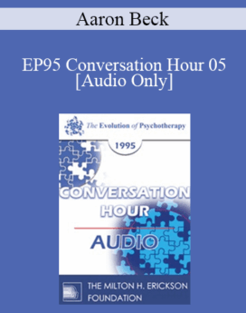 [Audio] EP95 Conversation Hour 05 - Aaron Beck, MD
