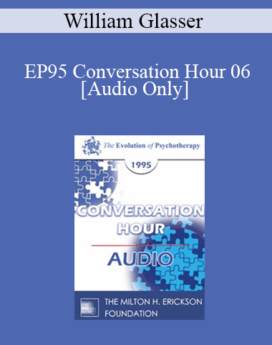 [Audio] EP95 Conversation Hour 06 - William Glasser, MD