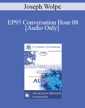 [Audio] EP95 Conversation Hour 08 - Joseph Wolpe, MD
