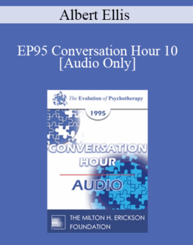 [Audio] EP95 Conversation Hour 10 - Albert Ellis, PhD