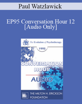 [Audio] EP95 Conversation Hour 12 - Paul Watzlawick, PhD