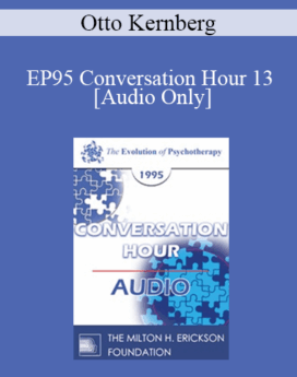 [Audio] EP95 Conversation Hour 13 - Otto Kernberg, MD