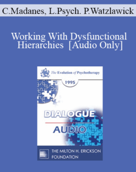 [Audio] EP95 Dialogue 01 - Working With Dysfunctional Hierarchies - Cloe Madanes, Lie. Psych. Paul Watzlawick, Ph.D.