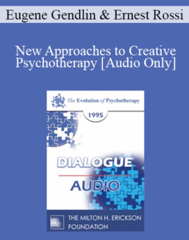 [Audio] EP95 Dialogue 02 - New Approaches to Creative Psychotherapy - Eugene Gendlin, Ph.D. Ernest Rossi, Ph.D.