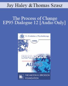 [Audio] EP95 Dialogue 12 - The Process of Change - Jay Haley, M.A. Thomas Szasz, M.D.