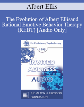 [Audio] EP95 Invited Address 01a - The Evolution of Albert Ellis and Rational Emotive Behavior Therapy (REBT) - Albert Ellis, PhD