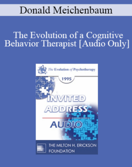 [Audio] EP95 Invited Address 01b - The Evolution of a Cognitive Behavior Therapist - Donald Meichenbaum, PhD