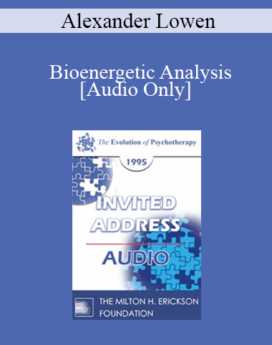 [Audio] EP95 Invited Address 02a - Bioenergetic Analysis: My Development as a Body-Mind Therapist - Alexander Lowen, MD