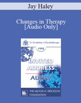 [Audio] EP95 Invited Address 03b - Changes in Therapy - Jay Haley, MA