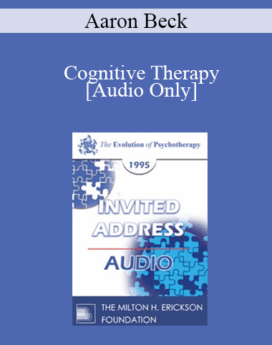 [Audio] EP95 Invited Address 05a - Cognitive Therapy: The Evolution of a System of Psychotherapy - Aaron Beck, MD