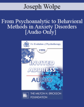 [Audio] EP95 Invited Address 06b - From Psychoanalytic to Behavioral Methods in Anxiety Disorders: A Continuing Evolution - Joseph Wolpe, MD