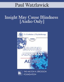 [Audio] EP95 Invited Address 08a - Insight May Cause Blindness - Paul Watzlawick, PhD