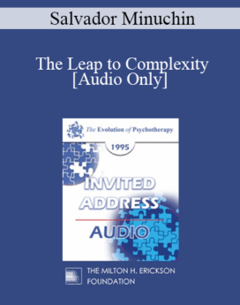 [Audio] EP95 Invited Address 08b - The Leap to Complexity: Supervision in Family Therapy - Salvador Minuchin, MD