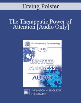 [Audio] EP95 Invited Address 11a - The Therapeutic Power of Attention: Theory and Techniques - Erving Polster, PhD