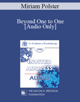 [Audio] EP95 Invited Address 11b - Beyond One to One - Miriam Polster, PhD