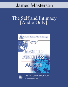 [Audio] EP95 Invited Address 12a - The Self and Intimacy: A Developmental, Self and Object Relations Approach - James Masterson, MD