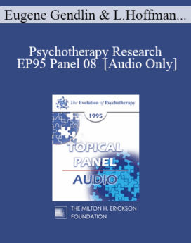 [Audio] EP95 Panel 08 - Psychotherapy Research - Eugene Gendlin, Ph.D. Lynn Hoffman, A.C.S.W. Donald Meichenbaum, Ph.D. Francine Shapiro, Ph.D.