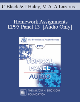 [Audio] EP95 Panel 13 - Homework Assignments - Claudia Black, Ph.D. Jay Haley, M.A. Arnold Lazarus, Ph.D. Joseph LoPiccolo, Ph.D.