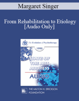 [Audio] EP95 State of the Art Address 03 -From Rehabilitation to Etiology: Progress and Pitfalls - Margaret Singer, Ph.D.