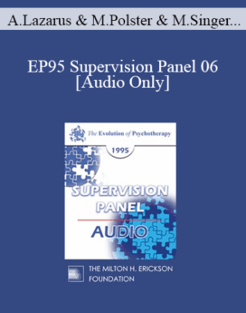 [Audio] EP95 Supervision Panel 06 - Arnold Lazarus, Ph.D. Miriam Polster, Ph.D. Margaret Singer, Ph.D.