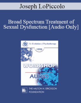 [Audio] EP95 WS36 - Broad Spectrum Treatment of Sexual Dysfunction - Joseph LoPiccolo, Ph.D.
