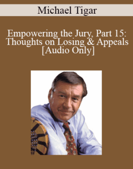 [Audio] Michael Tigar - Empowering the Jury, Part 15: Thoughts on Losing & Appeals