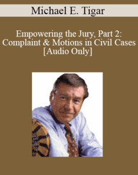 [Audio] Michael Tigar - Empowering the Jury, Part 2: Complaint & Motions in Civil Cases