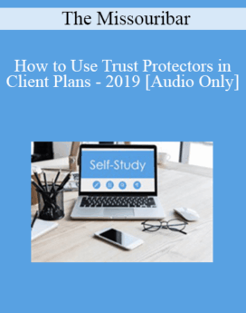 [Audio] The Missouribar - How to Use Trust Protectors in Client Plans - 2019