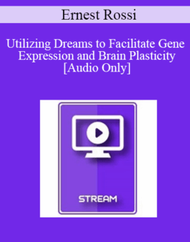 [Audio] IC04 Clinical Demonstration 05 - Utilizing Dreams to Facilitate Gene Expression and Brain Plasticity - Ernest Rossi, Ph.D.