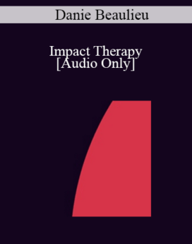 [Audio] IC04 Clinical Demonstration 07 - Impact Therapy - Danie Beaulieu, Ph.D.