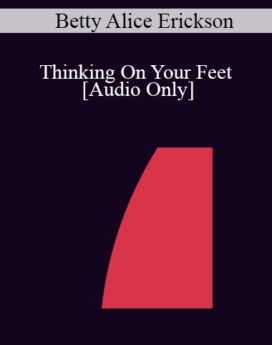 [Audio] IC04 Clinical Demonstration 10 - Thinking On Your Feet - Betty Alice Erickson, M.S.