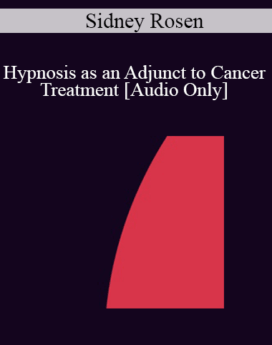 [Audio] IC04 Clinical Demonstration 11 - Hypnosis as an Adjunct to Cancer Treatment - Sidney Rosen, M.D.